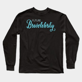 Future Bravolebrity Reality TV Bravo Star Long Sleeve T-Shirt